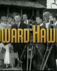 Los hombres que inventaron las películas: Howard Hawks – The Men Who Made the Movies: Howard Hawks