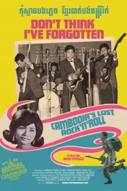 Don’t Think I’ve Forgotten: Cambodia’s Lost Rock and Roll